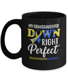 My Granddaughter Down Syndrome Awareness Down Right Perfect Mug Coffee Mug | Teecentury.com