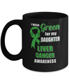 I Wear Green For My Daughter Liver Cancer Dad Mom Mug Coffee Mug | Teecentury.com