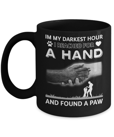 In My Darkest Hour I Reached For A Hand And Found A Paw Mug Coffee Mug | Teecentury.com
