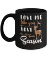 Love Me Like You Love Deer Season Hunting Mug Coffee Mug | Teecentury.com