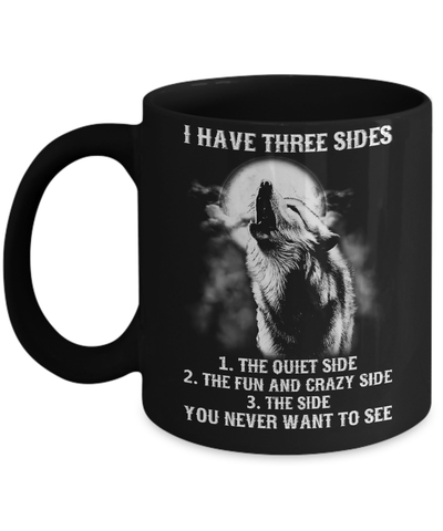 I Have 3 Sides The Side Quiet Crazy You Never Want To See Mug Coffee Mug | Teecentury.com