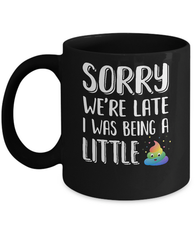 Sorry We're Late I Was Being A Little For Kid Mug Coffee Mug | Teecentury.com