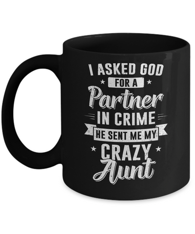 I Asked God For A Partner In Crime He Sent Me Crazy Aunt Mug Coffee Mug | Teecentury.com