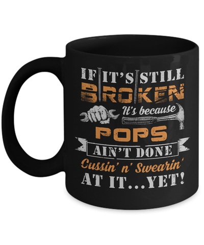 If It's Still Broken It's Because Pops Ain't Done Mug Coffee Mug | Teecentury.com