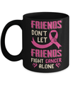 Friends Don't Let Friends Fight Cancer Alone Breast Cancer Mug Coffee Mug | Teecentury.com