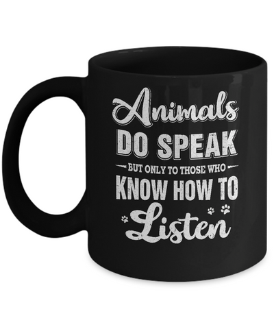 Animals Do Speak But Only To Those Who Know How To Listen Mug Coffee Mug | Teecentury.com