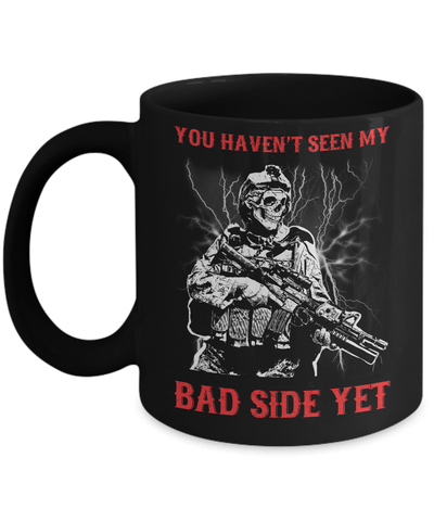 Soldier You Haven't Seen My Bad Side Yet Mug Coffee Mug | Teecentury.com