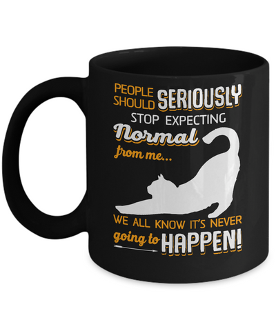 Cat People Should Seriously Stop Expecting Normal Mug Coffee Mug | Teecentury.com