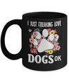 I Just Freaking Love Dogs Mug Coffee Mug | Teecentury.com