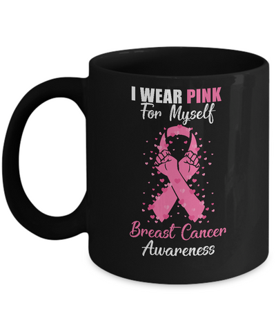 I Wear Pink For Myself Support Breast Cancer Awareness Mug Coffee Mug | Teecentury.com