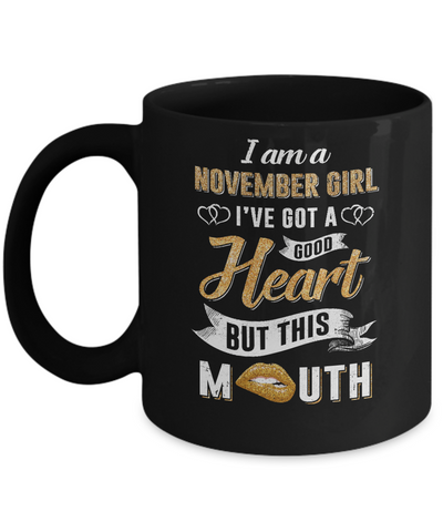 I Am A November Girl I've Got A Good Heart Birthday Mug Coffee Mug | Teecentury.com