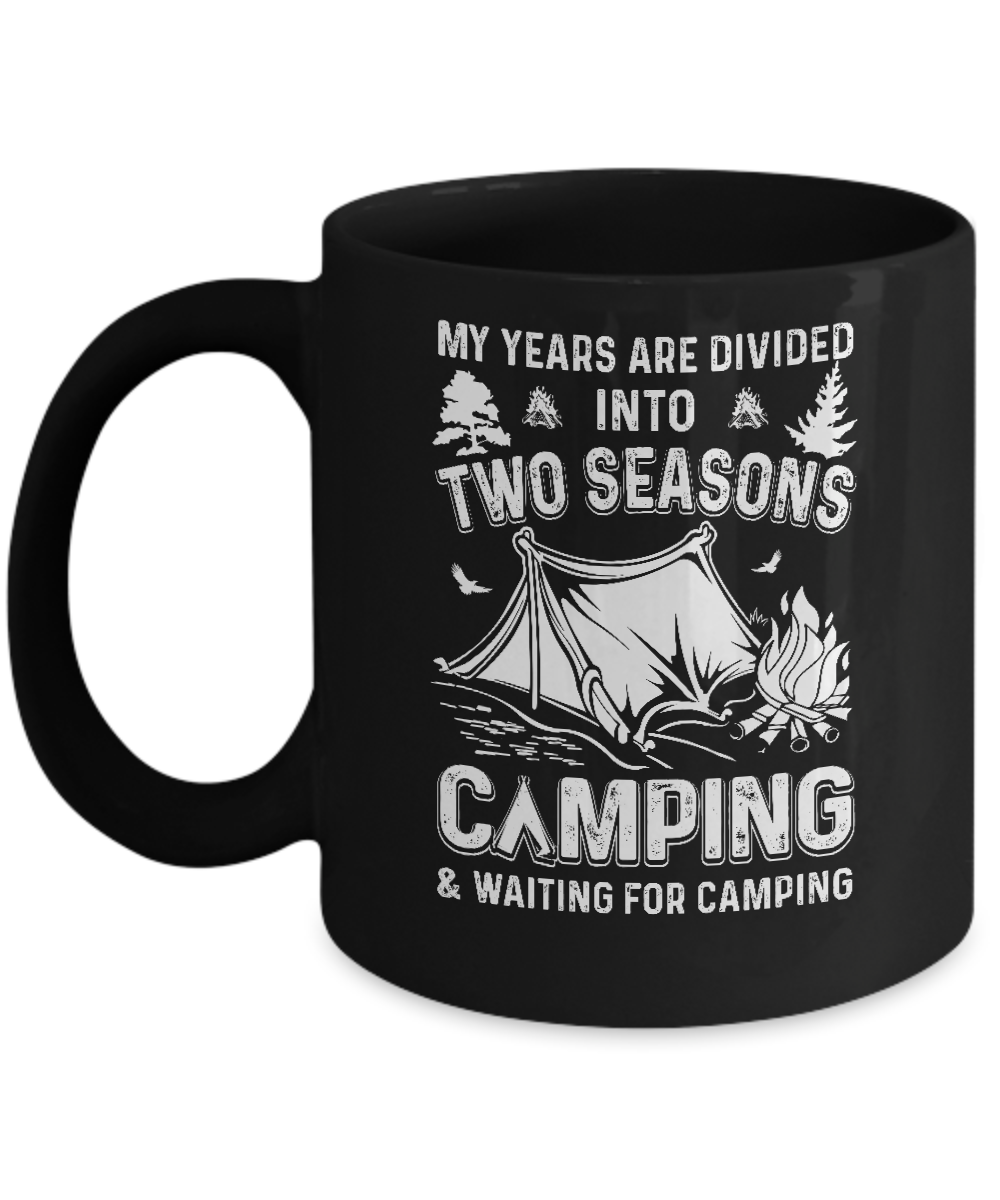 My Years Are Divided Into Two Seasons Camping And Waiting Mug Coffee Mug | Teecentury.com