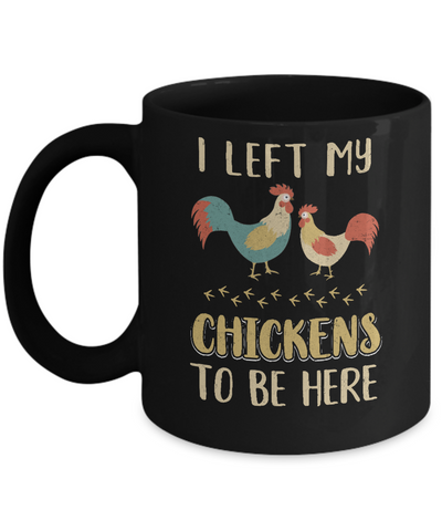 I Left My Chicken To Be Here Farmer Breeding Chickens Mug Coffee Mug | Teecentury.com