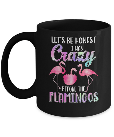 Let's Be Honest I Was Crazy Before The Flamingos Mug Coffee Mug | Teecentury.com