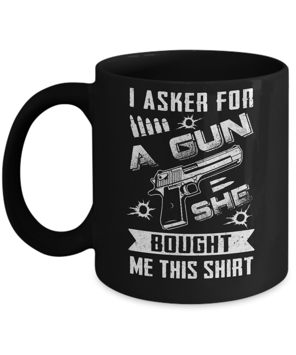 I Asked For A Gun She Bought Me This Shirt I Asked For A Gun She Bought Me This Shirt
