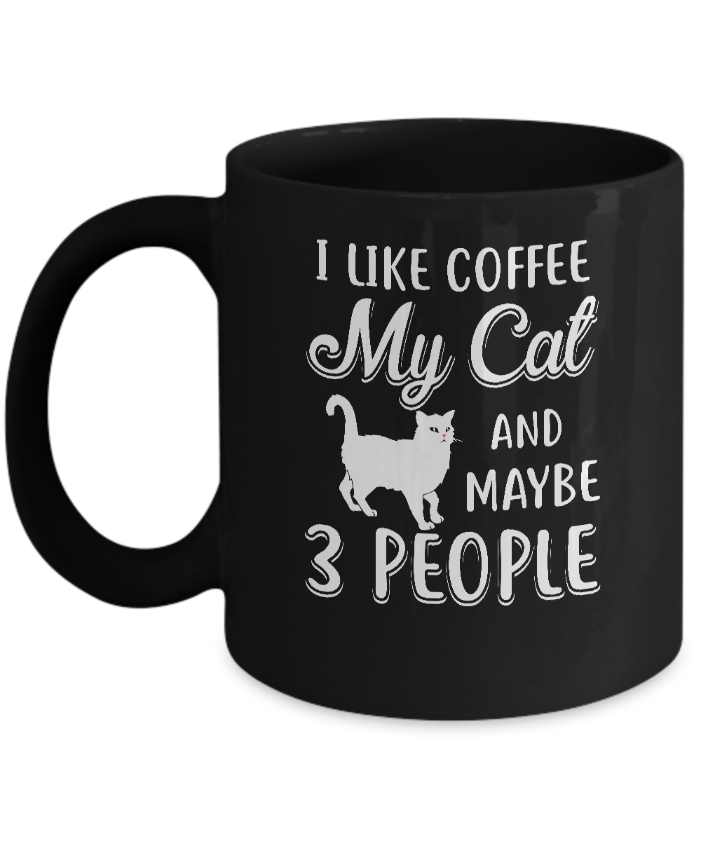 I Like Coffee My Cat And Maybe 3 People Mug Coffee Mug | Teecentury.com