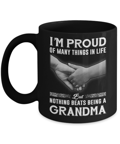 Proud Of Many Things In Life Nothing Beats Being A Grandma Mug Coffee Mug | Teecentury.com