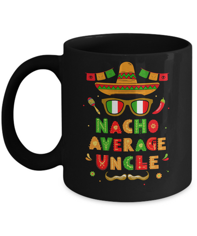 Nacho Average Uncle Mexican Cinco De Mayo Mug Coffee Mug | Teecentury.com