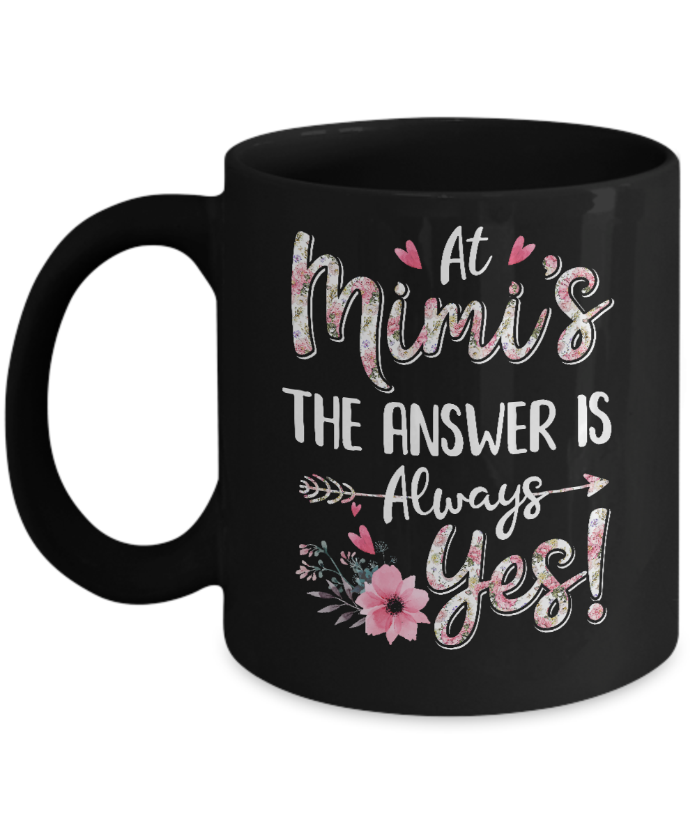 At Mimi's The Answer Is Always Yes Floral Mothers Day Gift Mug Coffee Mug | Teecentury.com