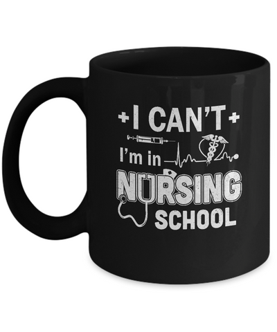 I Can't I'm In Nursing School Funny Nurse RN Student Gift Mug Coffee Mug | Teecentury.com
