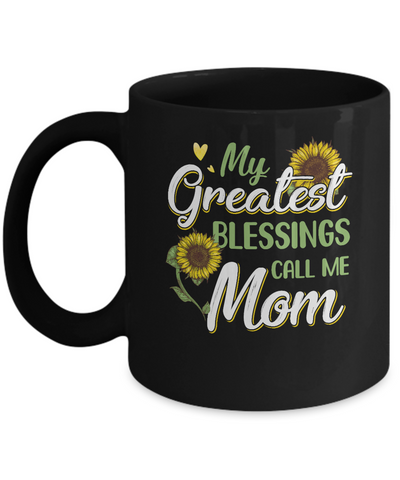 My Greatest Blessings Call Me Mom Sunflower Gifts Mug Coffee Mug | Teecentury.com