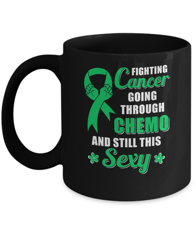 Fighting Cancer Chemo And Still This Sexy Green Awareness Mug Coffee Mug | Teecentury.com