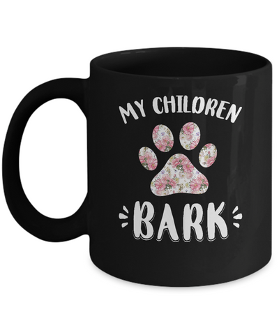 My Children Bark Dog Mom Mommy Mothers Day Mug Coffee Mug | Teecentury.com