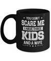 You Don't Scare Me I Have Three Kids & A Wife Fathers Day Mug Coffee Mug | Teecentury.com