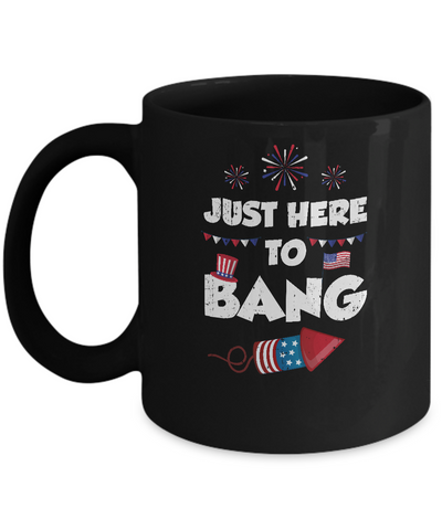 Just Here To Bang 4Th Of July Funny Firework Fourth July Mug Coffee Mug | Teecentury.com