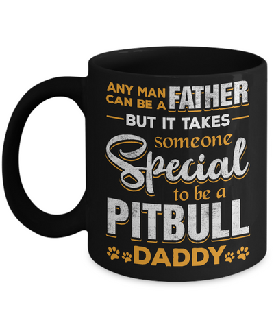 It Takes Someone To Be A Pitbull Daddy Mug Coffee Mug | Teecentury.com