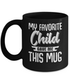 My Favorite Child Gave Me This Mug Mothers Fathers Day Mug Coffee Mug | Teecentury.com