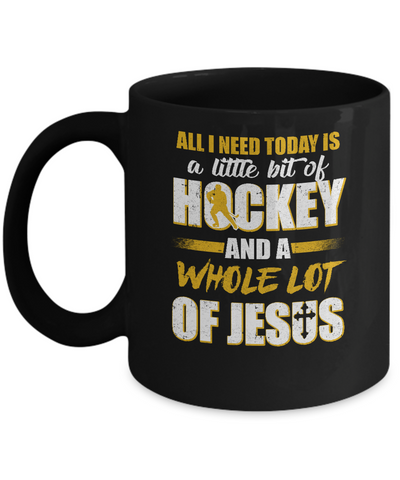 All I Need Today Is A Little Bit Of Hockey And A Whole Lot Of Jesus Mug Coffee Mug | Teecentury.com