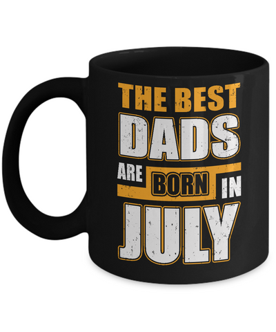 The Best Dads Are Born In July Mug Coffee Mug | Teecentury.com