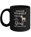 Always Be Yourself Unless You Can Be A Goat Mug Coffee Mug | Teecentury.com