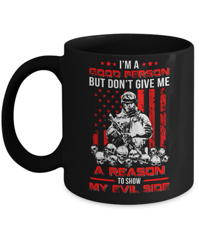 Soldier I'm A Good Person But Don't Give Me A Reason My Evil Side Mug Coffee Mug | Teecentury.com