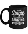 Yes I'm Single And You'll Have To Be Amazing To Change That Mug Coffee Mug | Teecentury.com