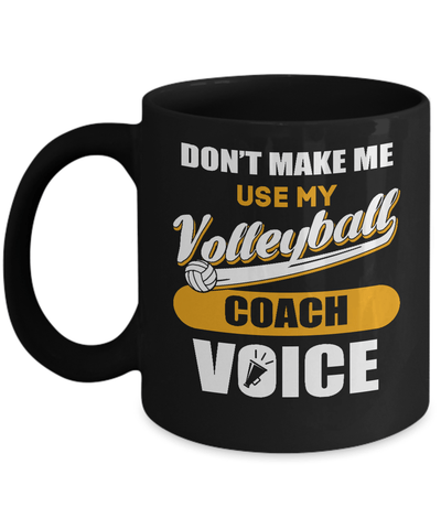 Don't Make Me Use My Volleyball Coach Voice Mug Coffee Mug | Teecentury.com