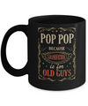 Pop Pop Because Grandfather Is For Old Guys Fathers Day Gift Mug Coffee Mug | Teecentury.com