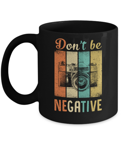 Vintage Photographer Don't Be Negative Photography Mug Coffee Mug | Teecentury.com