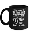 You Don't Scare Me I Coach Girls Football Mug Coffee Mug | Teecentury.com