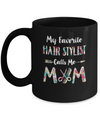 Floral My Favorite Hair Stylist Calls Me Mom Mothers Day Gift Mug Coffee Mug | Teecentury.com