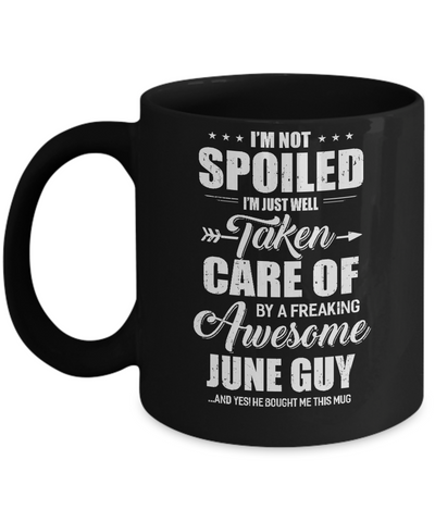 I Am Not Spoiled Just Well Taken Care Of June Guy Mug Coffee Mug | Teecentury.com