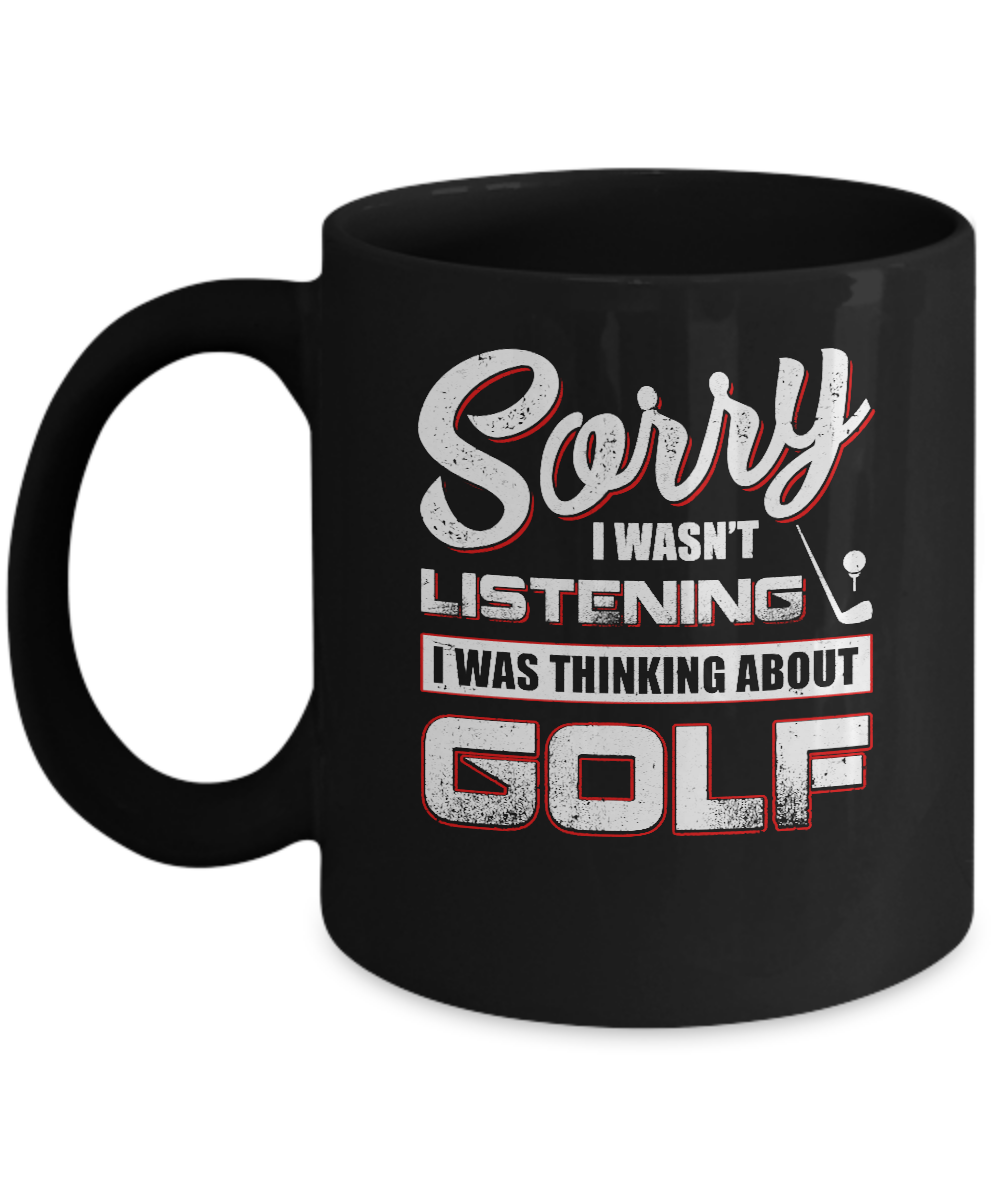 Sorry I Wasn't Listening I Was Thinking About Golf Mug Coffee Mug | Teecentury.com