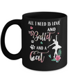All I Need Is Love And Ballet And A Cat Mug Coffee Mug | Teecentury.com