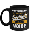 Don't Make Me Use My Softball Coach Voice Mug Coffee Mug | Teecentury.com