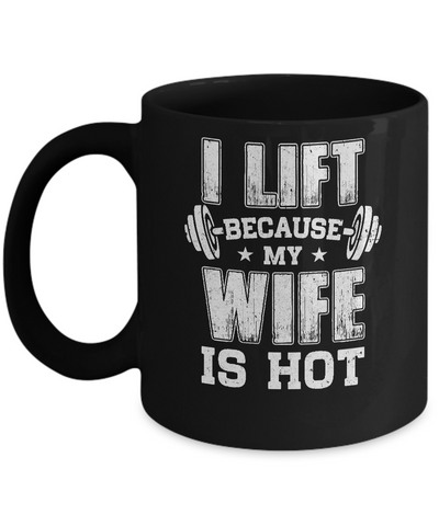I Lift Because My Wife Is Hot Fitness Funny Husband Mug Coffee Mug | Teecentury.com