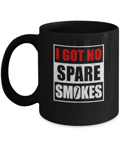 Funny I Got No Spare Smokes Mug Coffee Mug | Teecentury.com