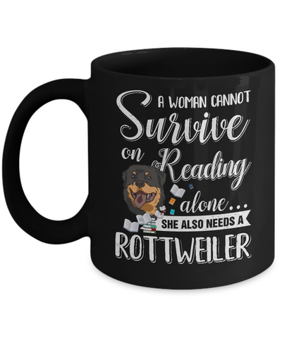 A Woman Cannot Survive On Reading Alone Rottweiler Mug Coffee Mug | Teecentury.com