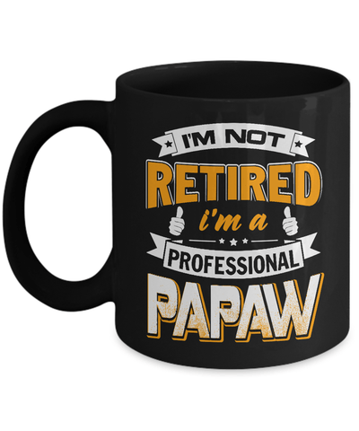 I'm Not Retired I'm A Professional Papaw Mug Coffee Mug | Teecentury.com
