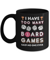 I Have Too Many Boardgames Said No One Ever Gamer Mug Coffee Mug | Teecentury.com